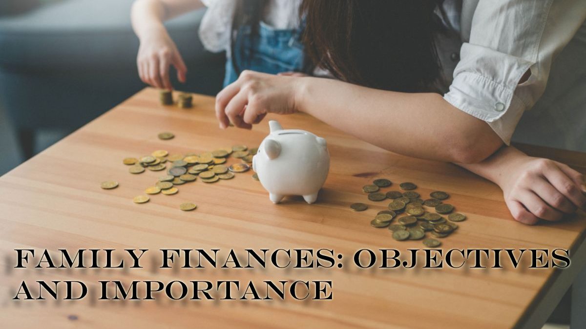 Family Finances: Objectives and Importance