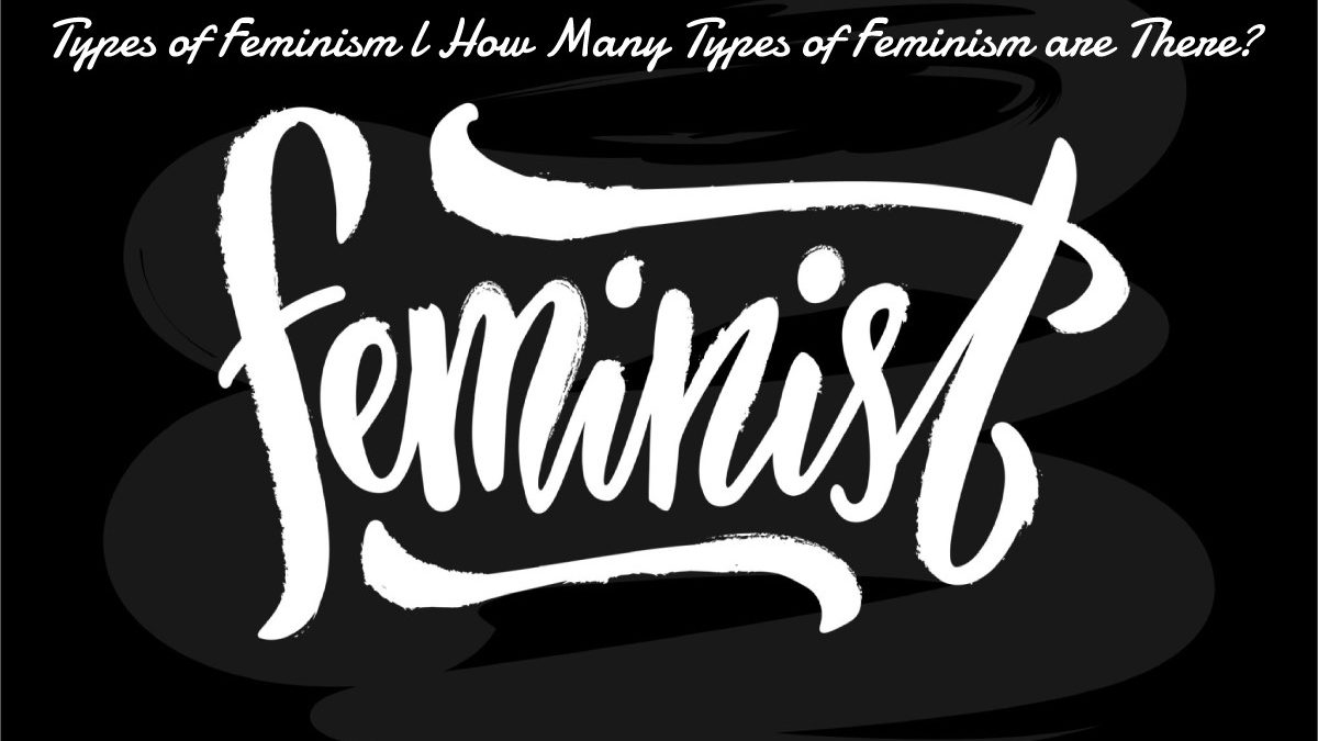 Types of Feminism l How Many Types of Feminism are There?
