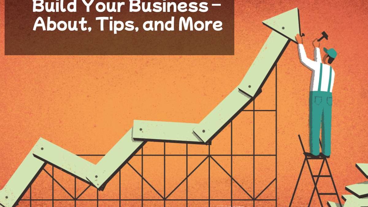 Build Your Business – About, Tips, and More