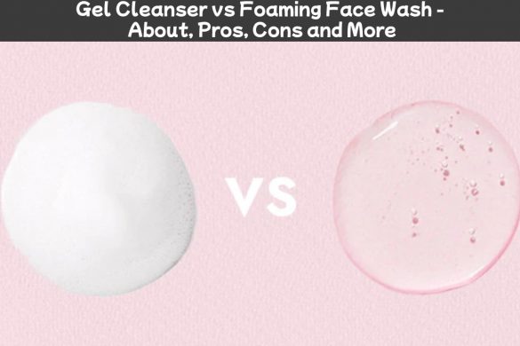 Gel Cleanser vs Foaming Face Wash