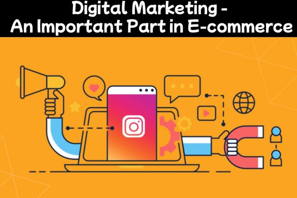 Digital Marketing - An Important Part in E-commerce