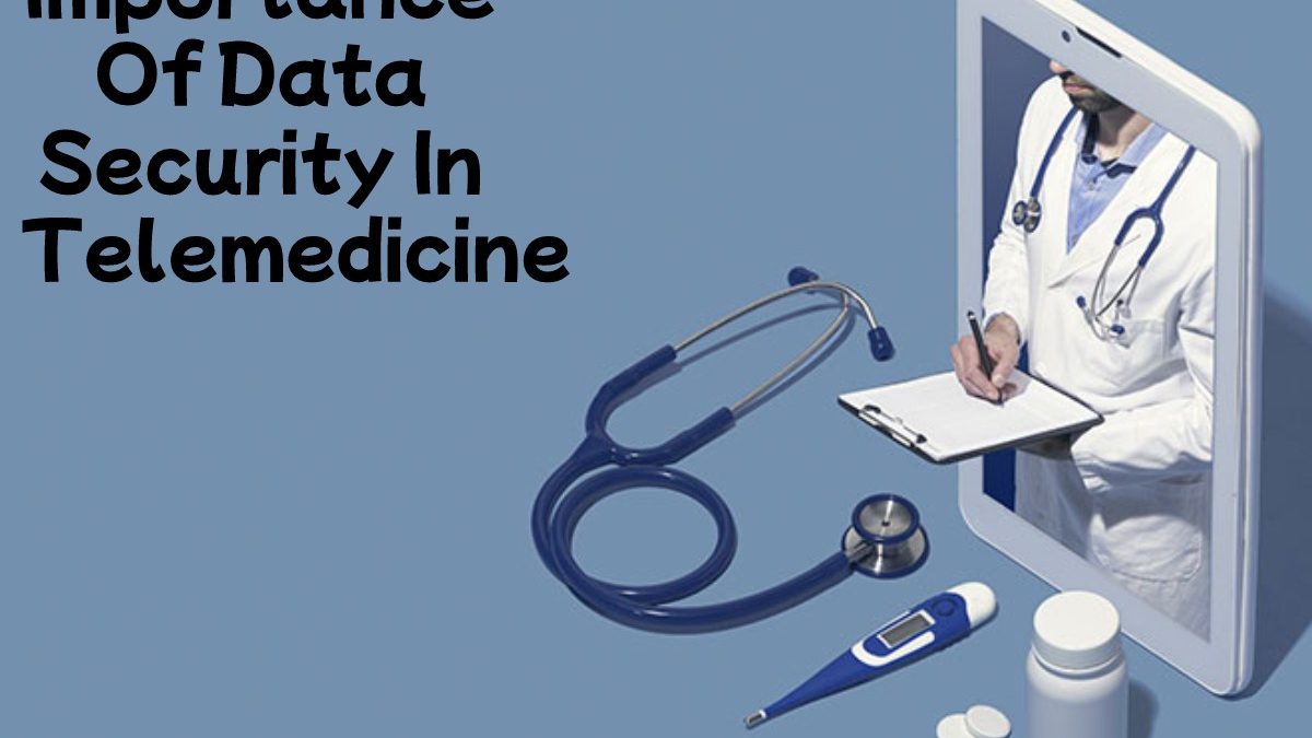 Importance Of Data Security In Telemedicine
