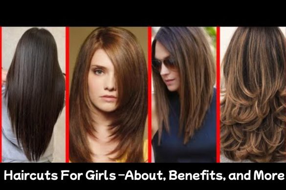 Haircuts For Girls –About, Benefits, and More