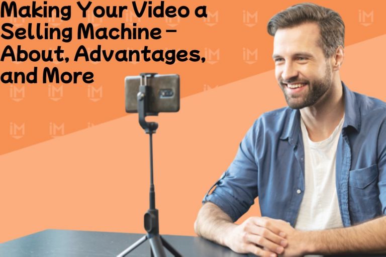 Making Your Video a Selling Machine – About, Advantages, and More