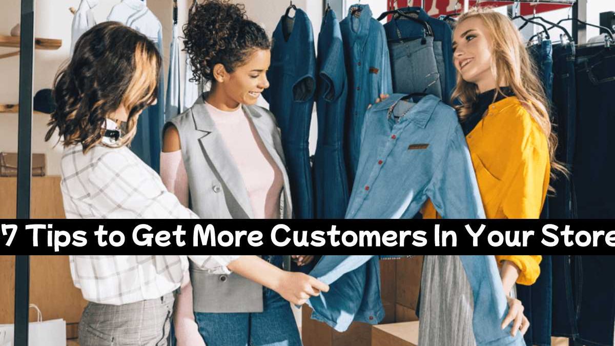 7 Tips to Get More Customers In Your Store