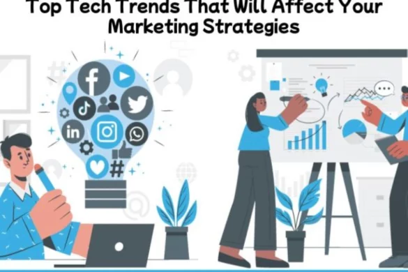 Tech Trends Affect Your Marketing Strategies