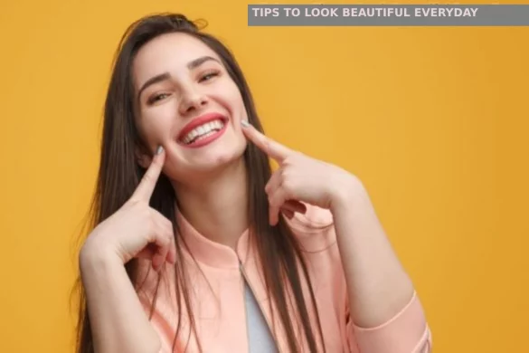 Tips to Look Beautiful Every Day