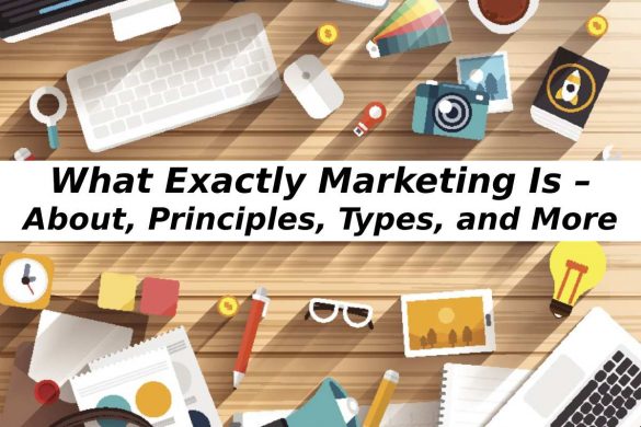 What Exactly Marketing Is – About, Principles, Types, and More