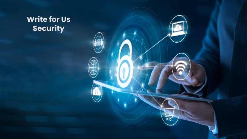 Write for Us Security - Submit and Contribute Post