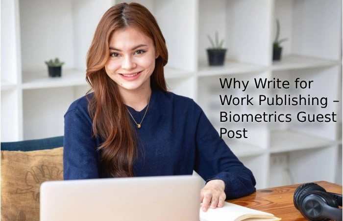 Why Write for Work Publishing – Biometrics Guest Post