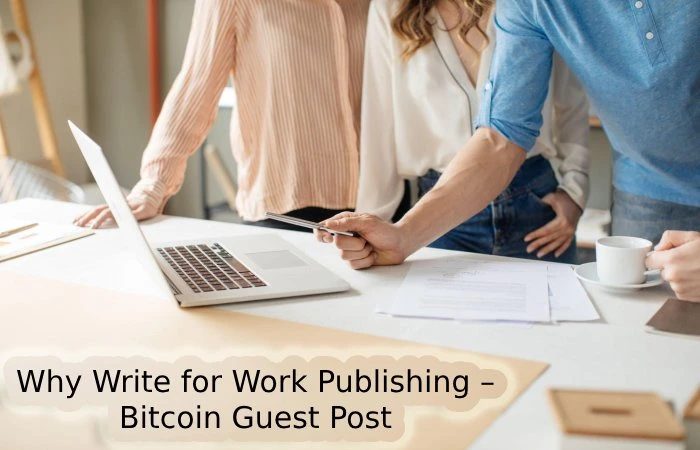 Why Write for Work Publishing – Bitcoin Guest Post