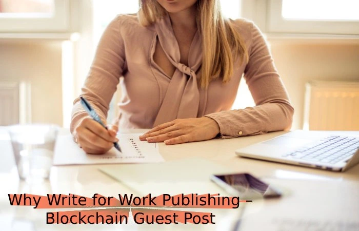 Why Write for Work Publishing – Blockchain Guest Post