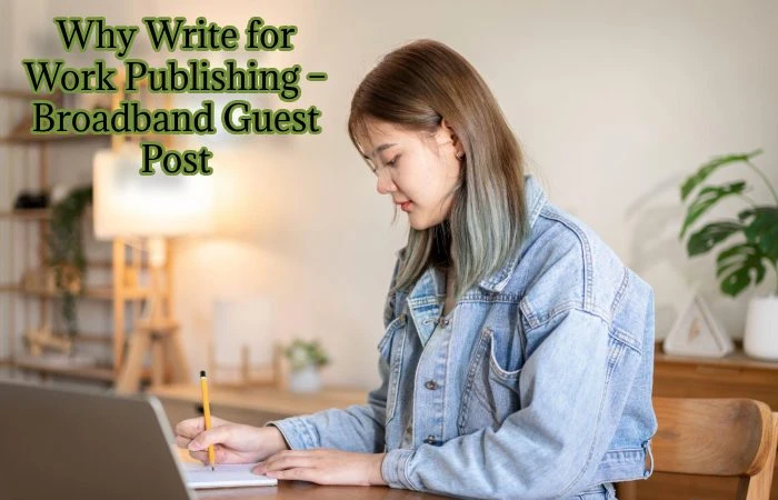 Why Write for Work Publishing – Broadband Guest Post