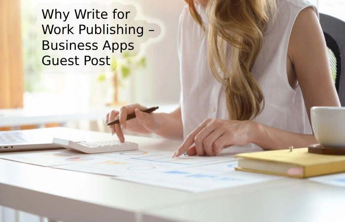 Why Write for Work Publishing – Business Apps Guest Post