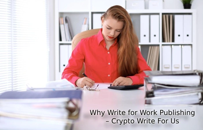 Why Write for Work Publishing – Crypto Write For Us